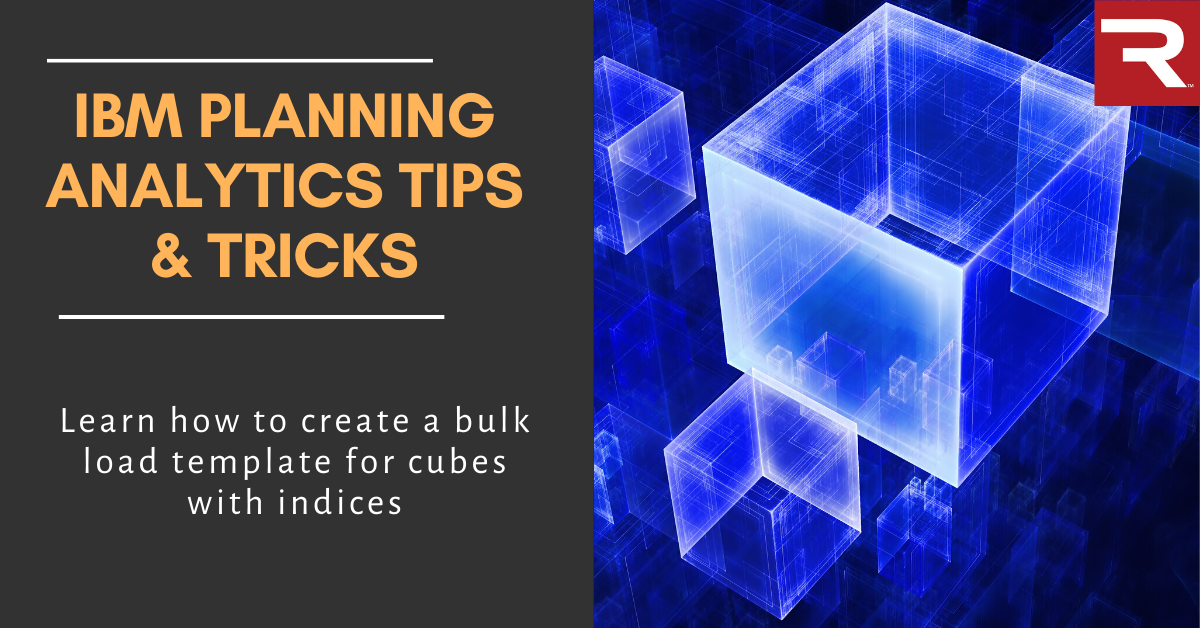 IBM Planning Analytics Tips Bulk Load Template for Cubes with Indices