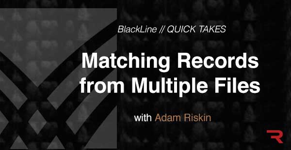 BlackLine QUICK TAKES | Matching Records from Multiple Files
