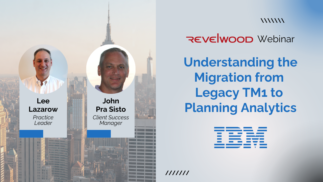 Understanding the Migration from Legacy TM1 to Planning Analytics | Revelwood Webinars